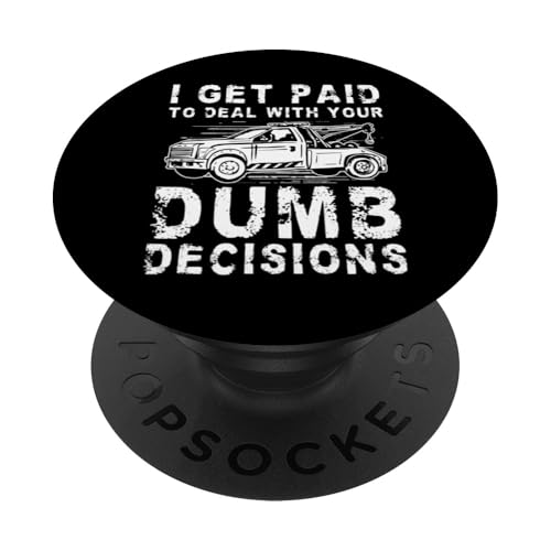 I Get Paid To Deal With Your Dumb Decisions Tow Truck Driver PopSockets Klebender PopGrip I Get Paid To Deal With Your Dumb Decisions Tow Truck Driver PopSockets Klebender PopGrip von Abschleppdienst Designs Abschleppfahrer Idee