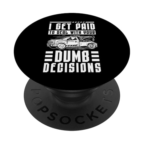 I Get Paid To Deal With Your Dumb Decisions Tow Truck Driver PopSockets Klebender PopGrip I Get Paid To Deal With Your Dumb Decisions Tow Truck Driver PopSockets Klebender PopGrip von Abschleppdienst Designs Abschleppfahrer Idee