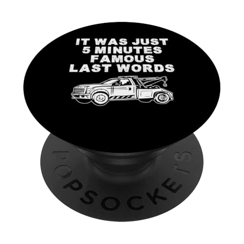 It Was Just 5 Minutes Famous Last Words Tow Truck Driver PopSockets Klebender PopGrip It Was Just 5 Minutes Famous Last Words Tow Truck Driver PopSockets Klebender PopGrip von Abschleppdienst Designs Abschleppfahrer Idee