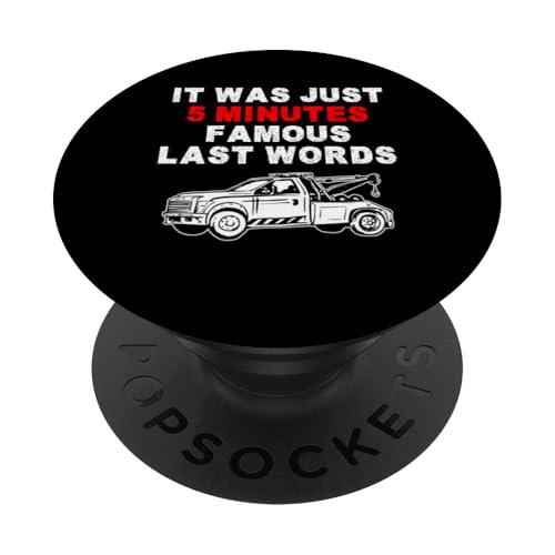 It Was Just 5 Minutes Famous Last Words Tow Truck Driver PopSockets Klebender PopGrip It Was Just 5 Minutes Famous Last Words Tow Truck Driver PopSockets Klebender PopGrip von Abschleppdienst Designs Abschleppfahrer Idee