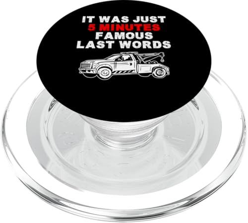 It Was Just 5 Minutes Famous Last Words Tow Truck Driver PopSockets PopGrip für MagSafe von Abschleppdienst Designs Abschleppfahrer Idee