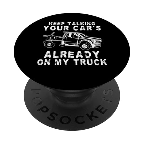 Keep Talking Your Cars Already On My Tow Truck Driver PopSockets Klebender PopGrip von Abschleppdienst Designs Abschleppfahrer Idee