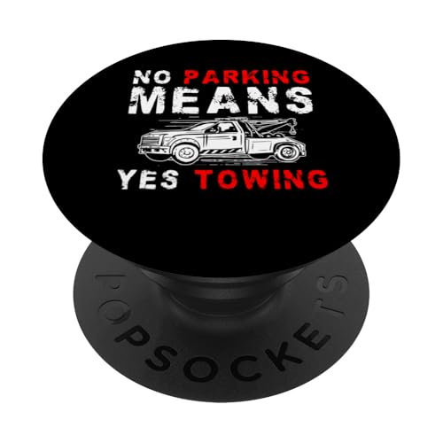 No Parking Means Yes Towing Tow Truck Driver PopSockets Klebender PopGrip No Parking Means Yes Towing Tow Truck Driver PopSockets Klebender PopGrip von Abschleppdienst Designs Abschleppfahrer Idee