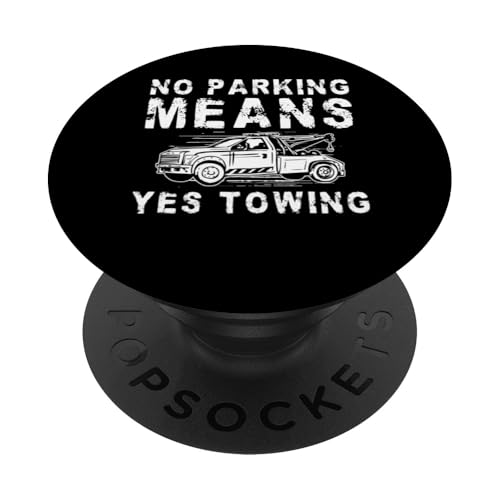 No Parking Means Yes Towing Tow Truck Driver PopSockets Klebender PopGrip No Parking Means Yes Towing Tow Truck Driver PopSockets Klebender PopGrip von Abschleppdienst Designs Abschleppfahrer Idee