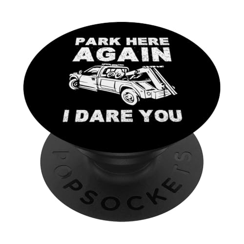 Park Here Again I Dare You! Tow Truck Driver PopSockets Klebender PopGrip Park Here Again I Dare You! Tow Truck Driver PopSockets Klebender PopGrip von Abschleppdienst Designs Abschleppfahrer Idee