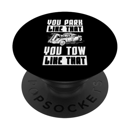 You Park Like That You Tow Like That Tow Truck Driver PopSockets Klebender PopGrip You Park Like That You Tow Like That Tow Truck Driver PopSockets Klebender PopGrip von Abschleppdienst Designs Abschleppfahrer Idee