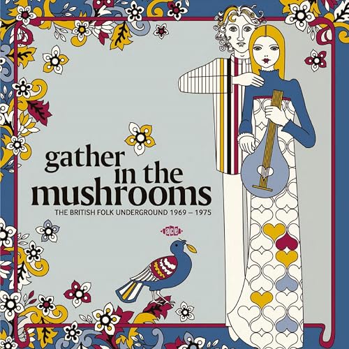 Gather In The Mushrooms: The British Folk Underground 1969-1975 Gather In The Mushrooms: The British Folk Underground 1969-1975 von Ace Records Ltd