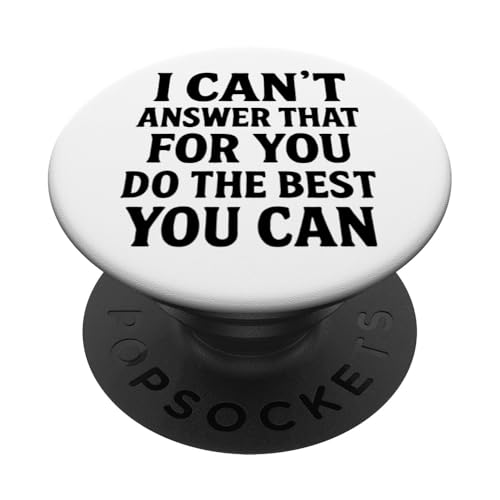 Das kann ich nicht für dich beantworten. Tu das Beste, was du kannst, am Tag PopSockets Klebender PopGrip Das kann ich nicht für dich beantworten. Tu das Beste, was du kannst, am Tag PopSockets Klebender PopGrip von Ace The Test Co.