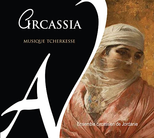 Jordan Circassian Ensemble - Circassia: Musique Tcherkesse Jordan Circassian Ensemble - Circassia: Musique Tcherkesse von Ad Vitam Records