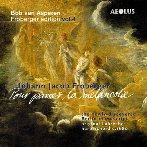 Johann Jacob Froberger: Pour passer la mélancolie - Werke für Tasteninstrumente (Froberger Edition Vol.4) von Aeolus