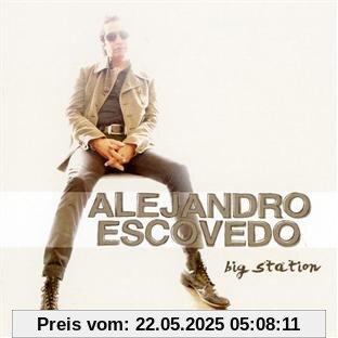 Big Station Big Station von Alejandro Escovedo