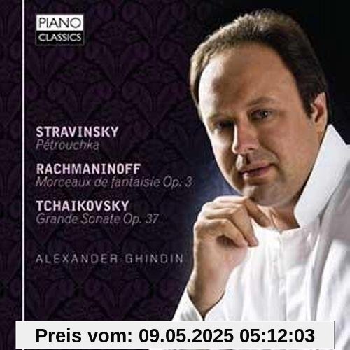 Stravinsky: Petrouchka / Rachmaninoff Morceaux de fanatsie Op.3 / Tchaikovsky: Grande Sonate von Alexander Ghindin