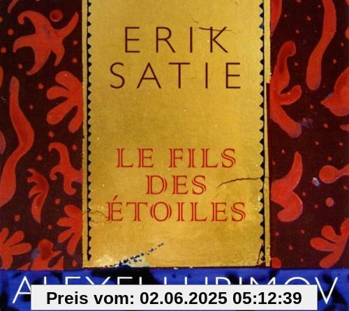 Erik Satie: Le Fils des Etoiles von Alexei Lubimov