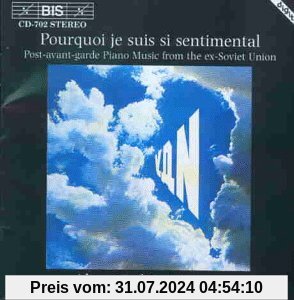 Pourquoi je suis si sentimental (Klaviermusik der Postavantgarde der ehemaligen UdSSR) von Alexei Lubimov