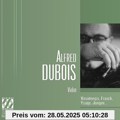 Alfred Dubois: Violon - Werke von Franck, Jongen, Ysaye u.a. Alfred Dubois: Violon - Werke von Franck, Jongen, Ysaye u.a. von Alfred Dubois