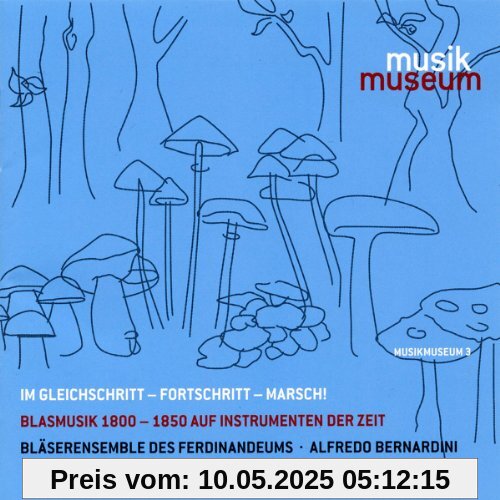 Im Gleichschritt - Fortschritt - Marsch!: Blasmusik 1800-1850 auf Instrumenten der Zeit Im Gleichschritt - Fortschritt - Marsch!: Blasmusik 1800-1850 auf Instrumenten der Zeit von Alfredo Bernardini