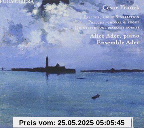 César Franck: Klavierquintett / Prélude, fugue & variation op.18 / Prélude, choral & fugue von Alice Ader