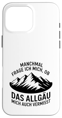 Ob das Allgäu mich auch vermisst? Allgäuer Dialekt Allgäu Hülle für iPhone 16 Pro Max Ob das Allgäu mich auch vermisst? Allgäuer Dialekt Allgäu Hülle für iPhone 16 Pro Max von Allgäu & Allgäuer Designs