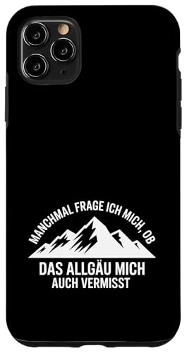 Ob das Allgäu mich auch vermisst? Hülle für iPhone 11 Pro Max Ob das Allgäu mich auch vermisst? Hülle für iPhone 11 Pro Max von Allgäu & Allgäuer Designs