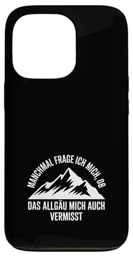 Ob das Allgäu mich auch vermisst? Hülle für iPhone 13 Pro Ob das Allgäu mich auch vermisst? Hülle für iPhone 13 Pro von Allgäu & Allgäuer Designs