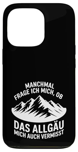 Ob das Allgäu mich auch vermisst? Hülle für iPhone 13 Pro Ob das Allgäu mich auch vermisst? Hülle für iPhone 13 Pro von Allgäu & Allgäuer Designs