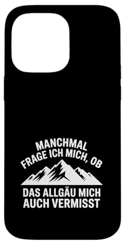 Ob das Allgäu mich auch vermisst? Hülle für iPhone 14 Pro Max Ob das Allgäu mich auch vermisst? Hülle für iPhone 14 Pro Max von Allgäu & Allgäuer Designs