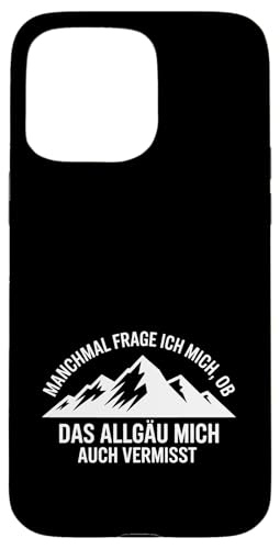 Ob das Allgäu mich auch vermisst? Hülle für iPhone 15 Pro Max Ob das Allgäu mich auch vermisst? Hülle für iPhone 15 Pro Max von Allgäu & Allgäuer Designs