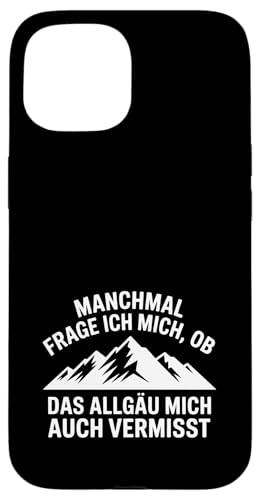 Ob das Allgäu mich auch vermisst? Hülle für iPhone 15 Ob das Allgäu mich auch vermisst? Hülle für iPhone 15 von Allgäu & Allgäuer Designs