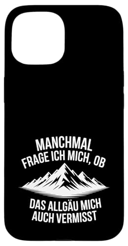 Ob das Allgäu mich auch vermisst? Hülle für iPhone 15 von Allgäu & Allgäuer Designs