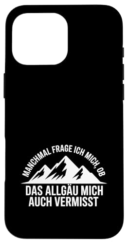Ob das Allgäu mich auch vermisst? Hülle für iPhone 16 Pro Max Ob das Allgäu mich auch vermisst? Hülle für iPhone 16 Pro Max von Allgäu & Allgäuer Designs