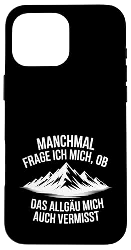 Ob das Allgäu mich auch vermisst? Hülle für iPhone 16 Pro Max Ob das Allgäu mich auch vermisst? Hülle für iPhone 16 Pro Max von Allgäu & Allgäuer Designs