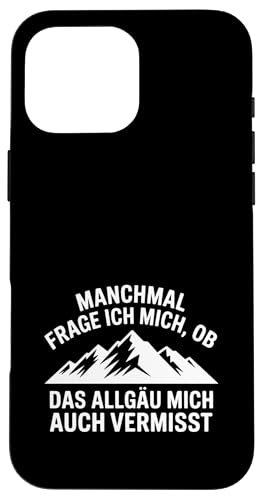 Ob das Allgäu mich auch vermisst? Hülle für iPhone 16 Pro Max Ob das Allgäu mich auch vermisst? Hülle für iPhone 16 Pro Max von Allgäu & Allgäuer Designs