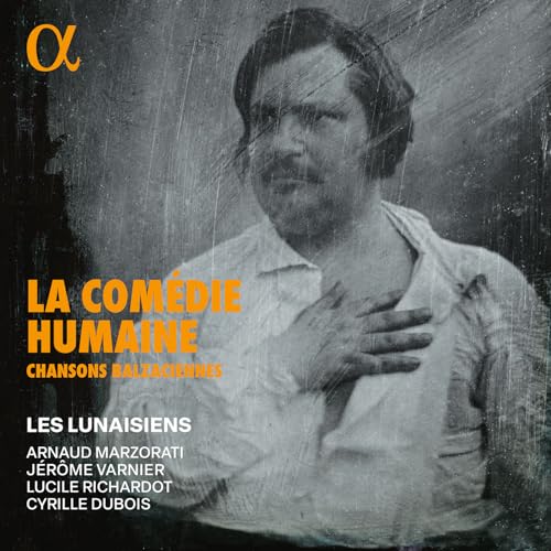 La Comédie Humaine: Chansons balzaciennes von Alpha Classics