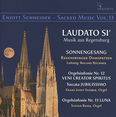 Enjott Schneider - Sacred Music Vol. 13 - Laudato Si - Musik aus Regensburg von Ambiente Audio (Medienvertrieb Heinzelmann)