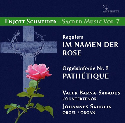 Requiem IM NAMEN DER ROSE für Countertenor und Orgel - Enjott Schneider - Sacred Music Vol. 7 von Ambiente Audio (Medienvertrieb Heinzelmann)