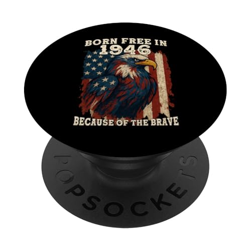 Born Free in 1946 – 79 Years Old Free Because of the Brave PopSockets Klebender PopGrip von America: Land of the Free Because of the Brave
