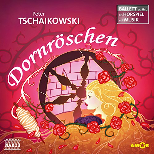 Dornröschen Ballett-Hörspiel: mit Musik von Peter Tschaikowski (Ballett erzählt als Hörspiel) von Amor Verlag