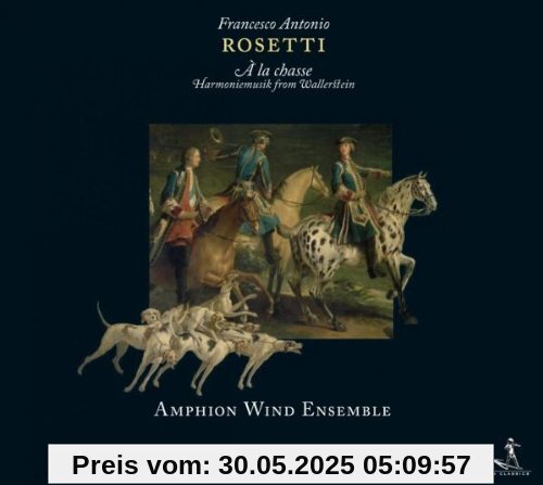 Francesco Antonio Rosetti: Harmoniemusiken für Wallerstein Francesco Antonio Rosetti: Harmoniemusiken für Wallerstein von Amphion Bläseroktett