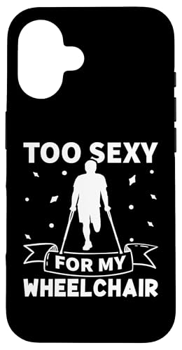Amputation: Zu sexy für meinen Rollstuhl Hülle für iPhone 16 von Amputation Surgery Designs For An Amputee