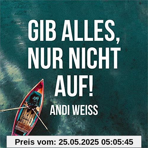Gib alles, nur nicht auf! von Andi Weiss