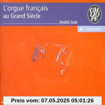L'orgue Francais Au Grand Siecle L'orgue Francais Au Grand Siecle von André Isoir