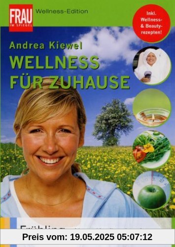 Wellness für Zuhause: Frühling - Neue Kraft schöpfen Wellness für Zuhause: Frühling - Neue Kraft schöpfen von Andrea Kiewel