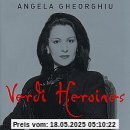 Verdi Heroines Verdi Heroines von Angela Gheorghiu