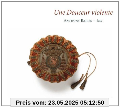 Une Douceur violente - Französische Lautenmusik Une Douceur violente - Französische Lautenmusik von Anthony Bayles