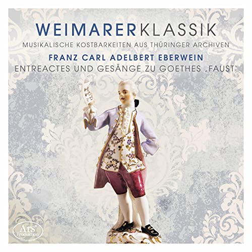 Eberwein: Weimarer Klassik Vol. 4 - Faust: Entreactes & Gesänge zu Goethes Faust (Weltersteinsp.) von Apr Recordings