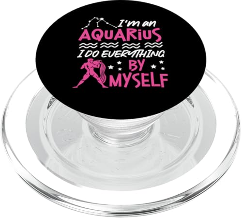Wassermann-Zodiac: I'm An Aquarius - I Do Everything By Myself PopSockets PopGrip für MagSafe von Aquarius Zodiac Sign Designs For Women
