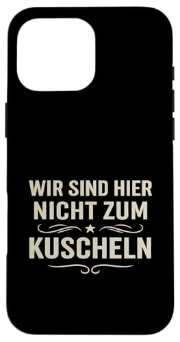 Wir sind hier nicht zum Kuscheln Vintage Spruch Klartext Hum Hülle für iPhone 16 Pro Max Wir sind hier nicht zum Kuscheln Vintage Spruch Klartext Hum Hülle für iPhone 16 Pro Max von Arbeit Humor Vintage