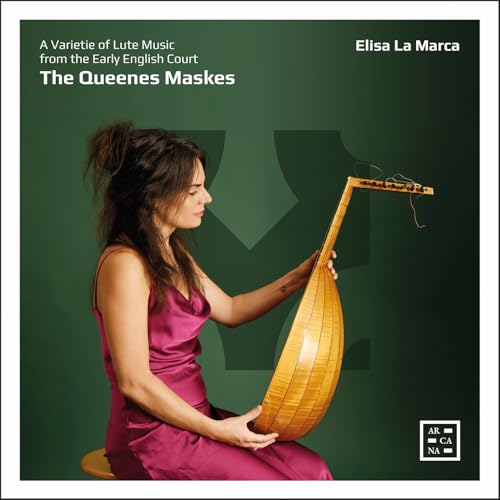 The Queenes Maskes. A Varietie of Lute Music from the Early English Court von Arcana