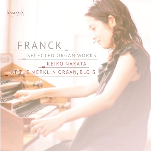 César Franck: Franck - Ausgewählte Orgelwerke César Franck: Franck - Ausgewählte Orgelwerke von Arcantus