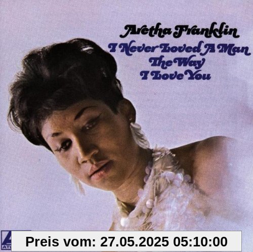 I Never Loved a Man the Way I. von Aretha Franklin